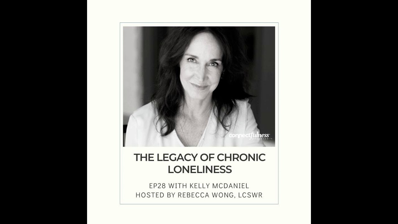 The Legacy of Chronic Loneliness with Kelly McDaniel