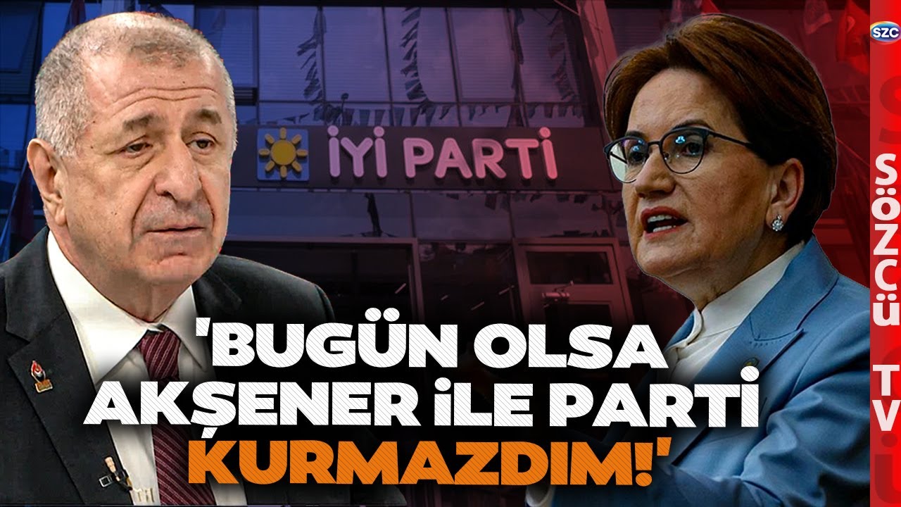 'Bugün Olsa Akşener ile Parti Kurmazdım' Ümit Özdağ'dan Ses Getirecek Çıkış
