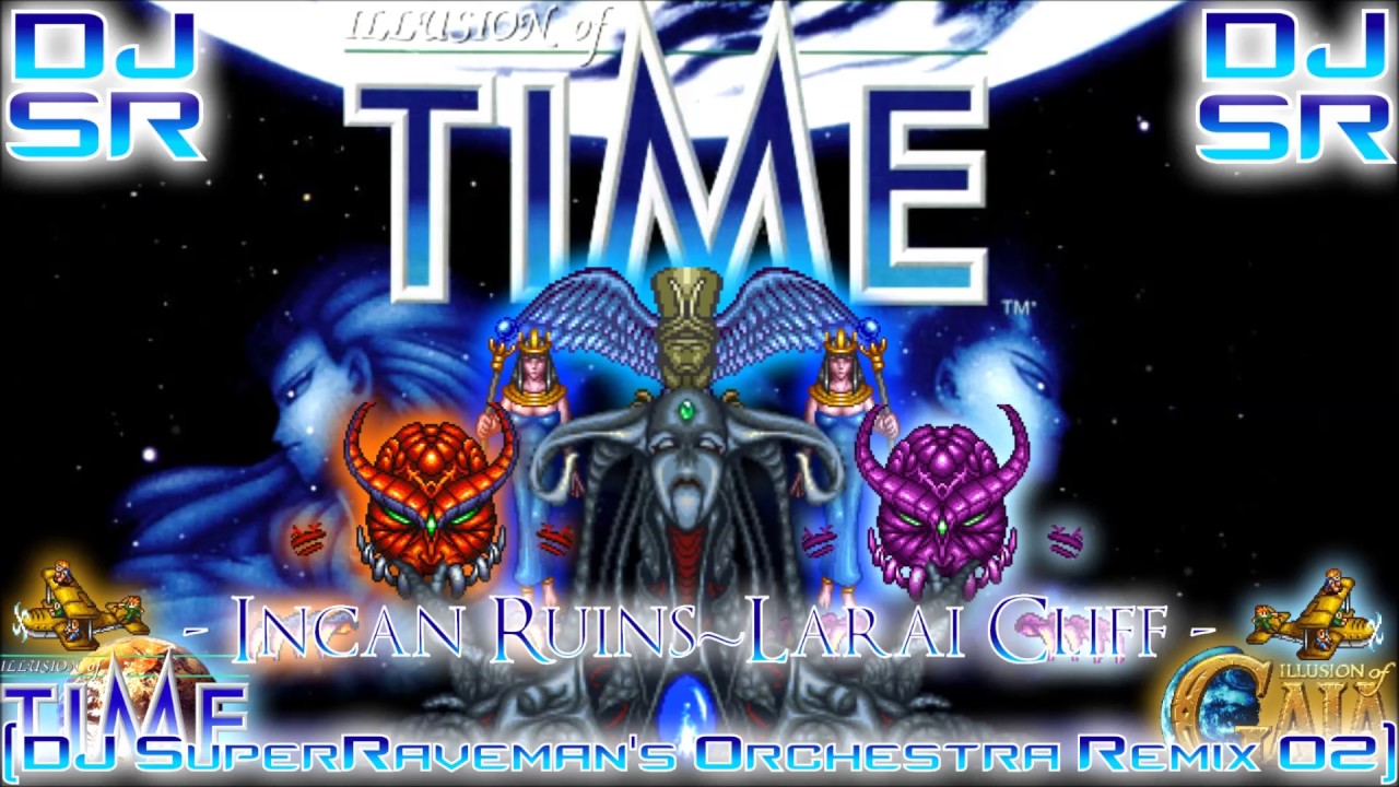Illusion Of Time - Incan Ruins~Larai Cliff [DJ SuperRaveman's Orchestra Remix 02]