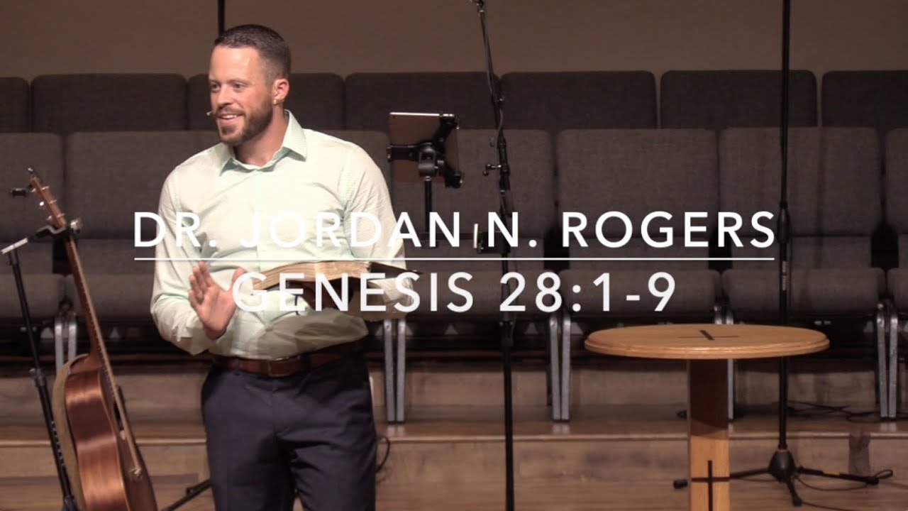 The Path to Blessing - Genesis 28:1-9 (8.28.19) - Dr. Jordan N. Rogers