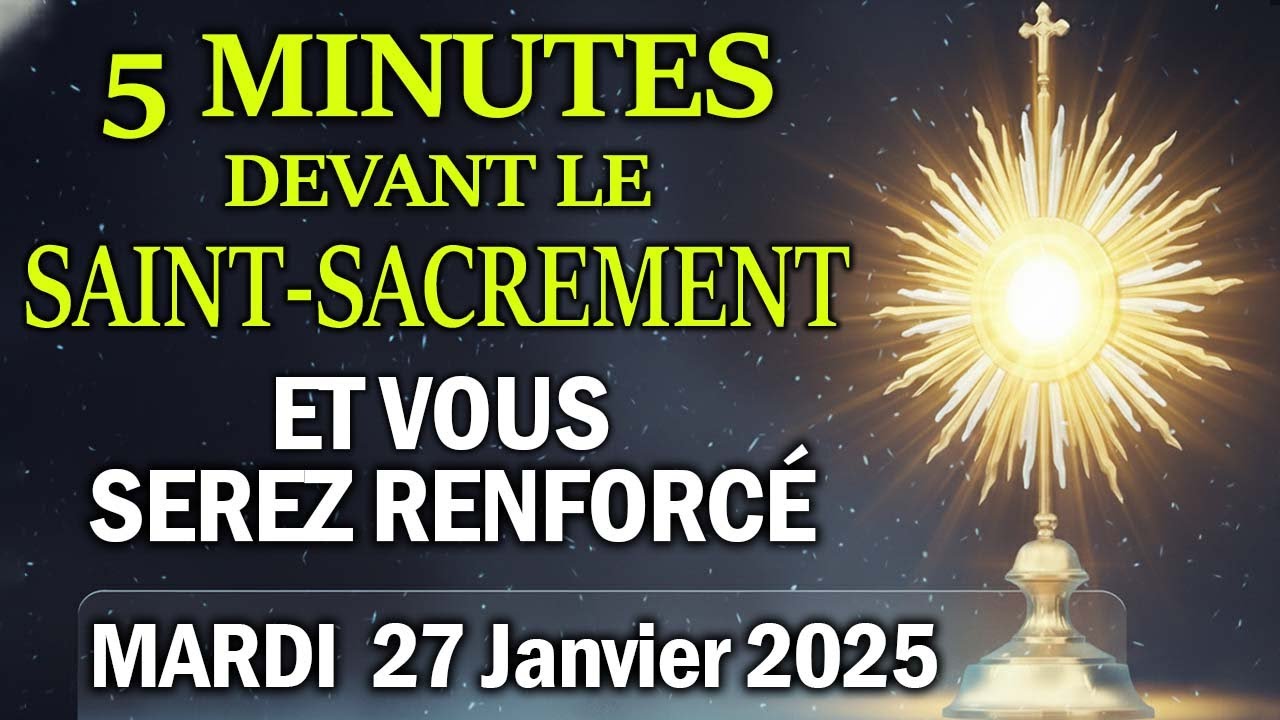 Cinq Minutes avec Jésus au Saint-Sacrement ( MARDI 27 Janvier 2025 ) 🏡ET VOUS SEREZ ÉCLAIRÉ