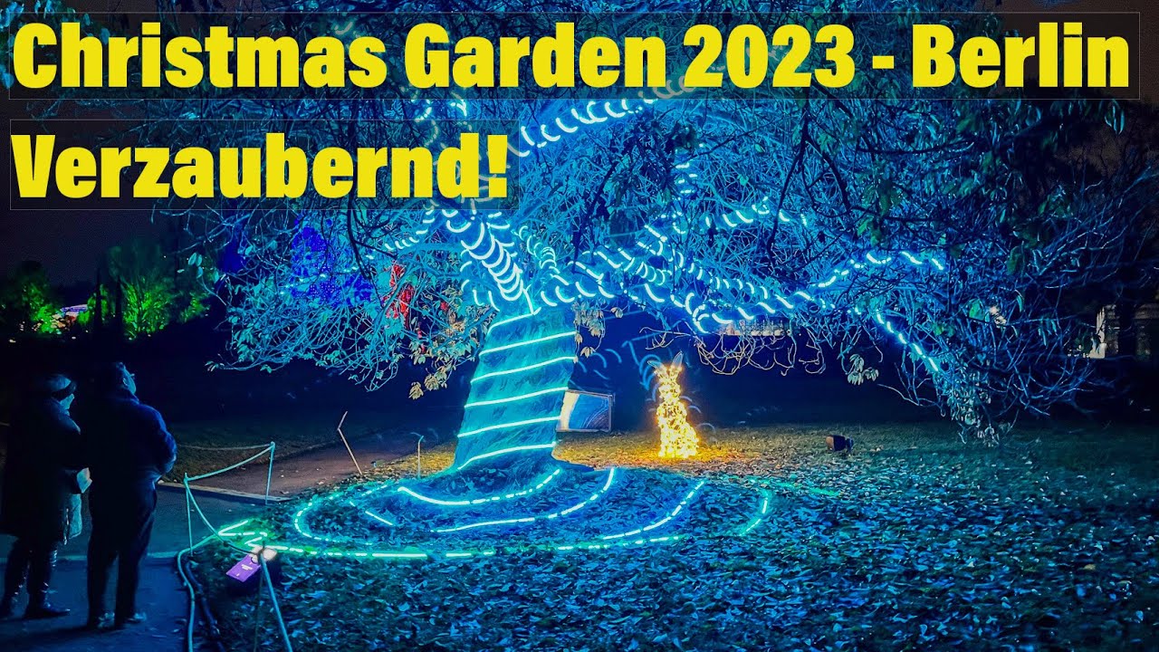 Christmas Garden Berlin 2023 - Botanischer Garten - Verzaubernd, mystisch, faszinierend