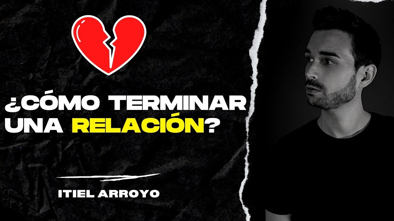 ¿Cómo terminar una relación? @ItielArroyo  & Eliezer López
