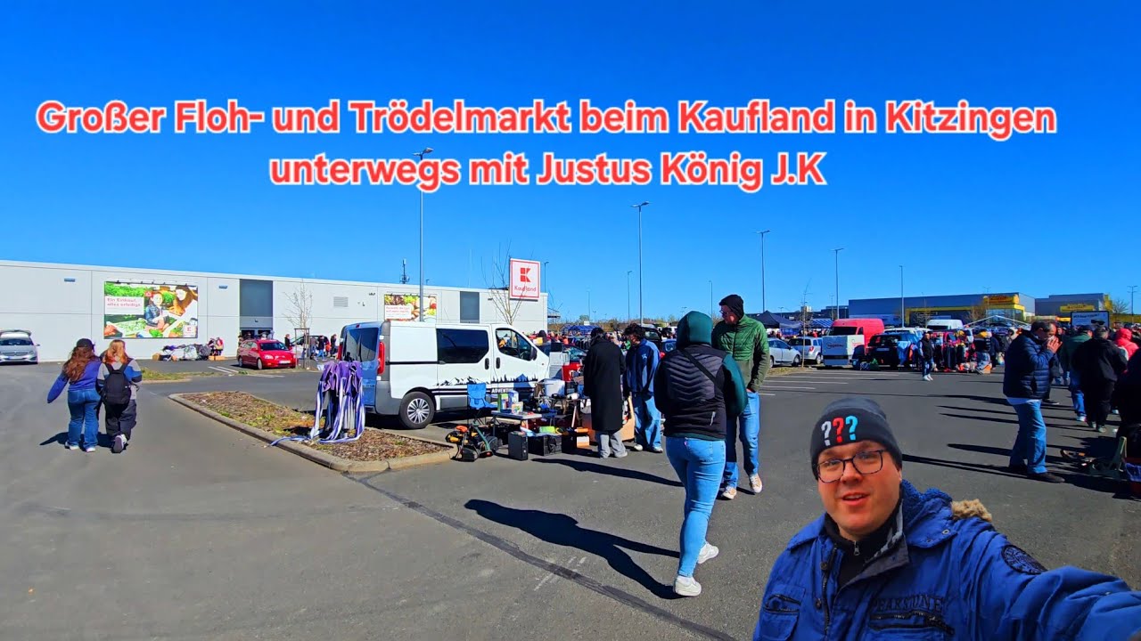 Großer Floh- und Trödelmarkt beim Kaufland in Kitzingen unterwegs mit Justus König J.K