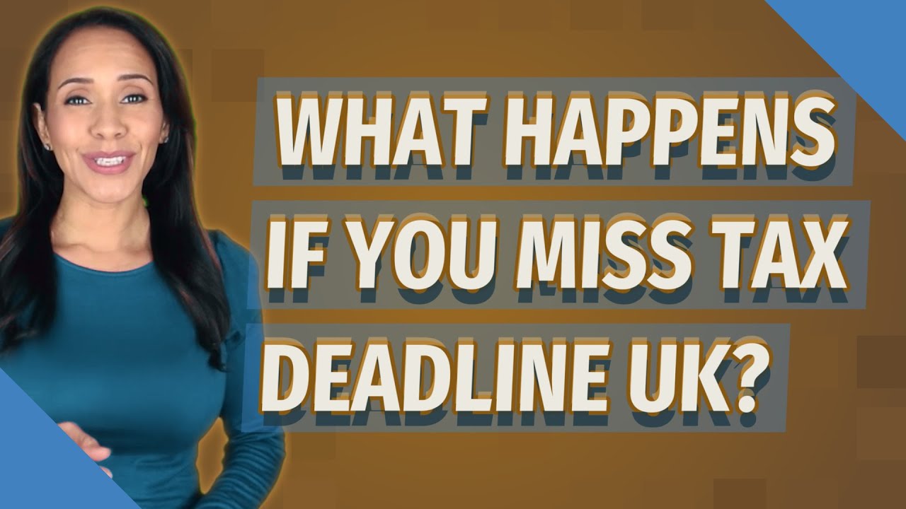 What happens if you miss tax deadline UK?