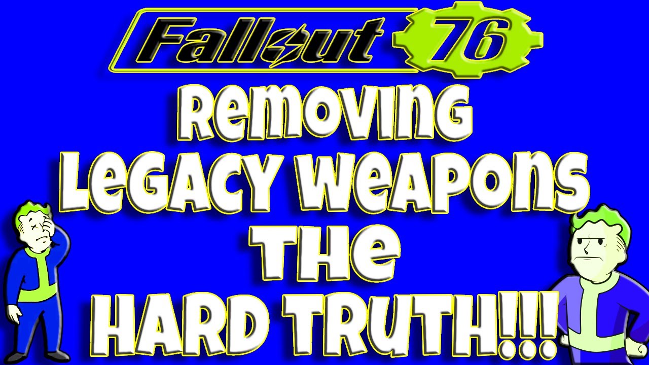 Fallout 76 | Removing Legacy Weapons | The Hard Truth!!!