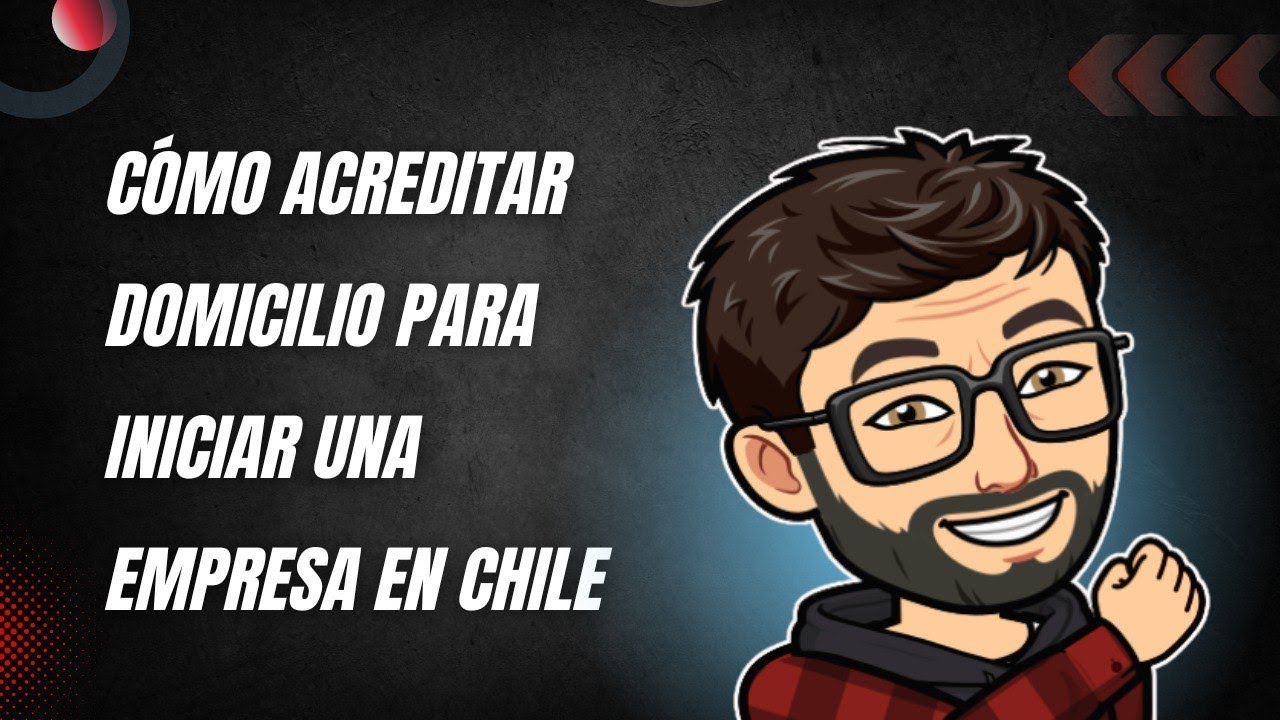 Cómo acreditar domicilio para iniciar una empresa en Chile
