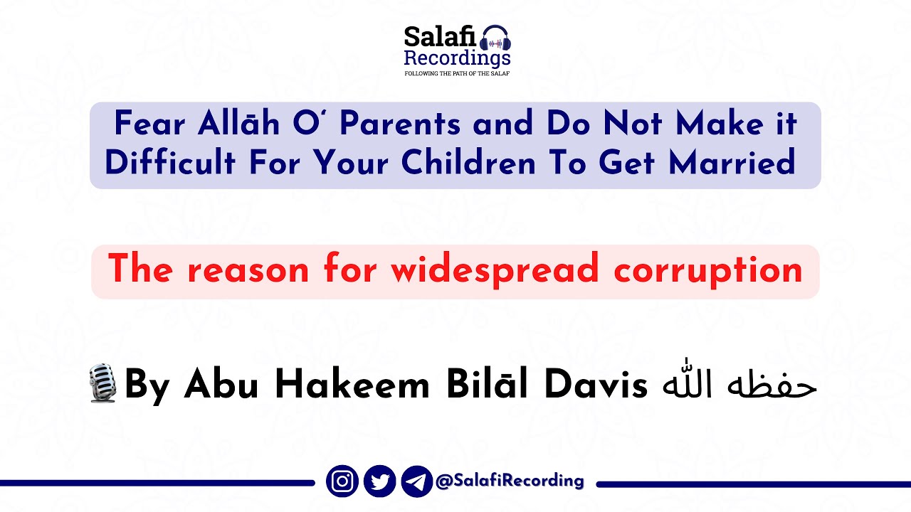 Parents who make difficult for their children to get married - By Abu Hakeem Bilāl Davis حفظه الله