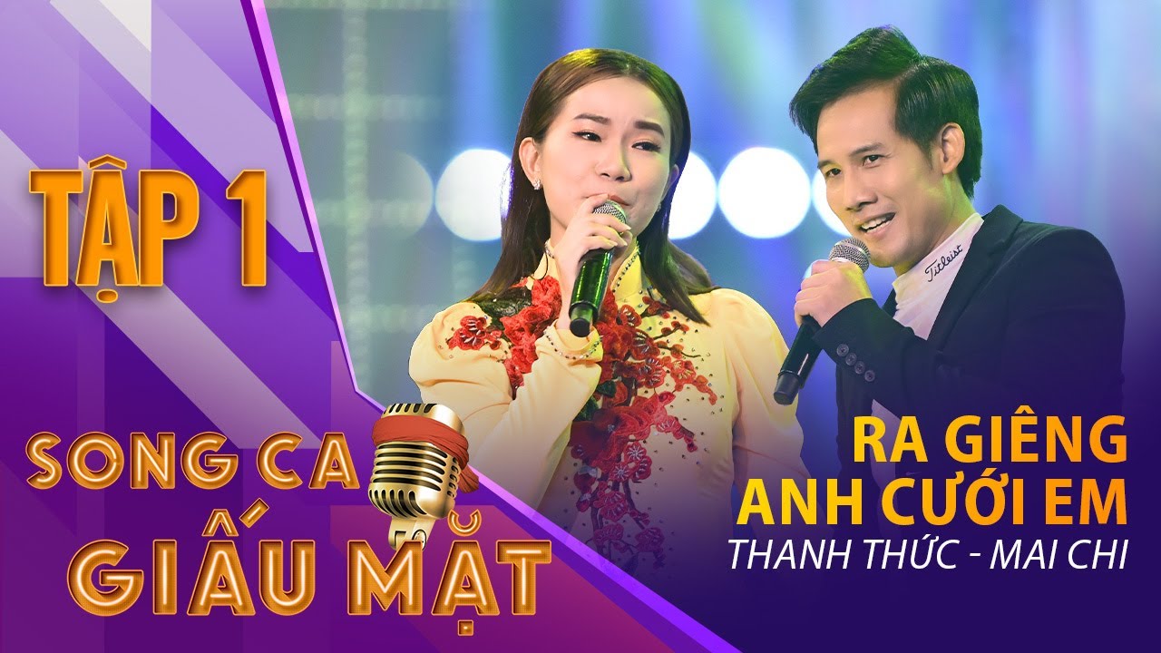 SONG CA GIẤU MẶT TẬP 1 | Ra Giêng Anh Cưới Em - Thanh Thức , Mai Chi