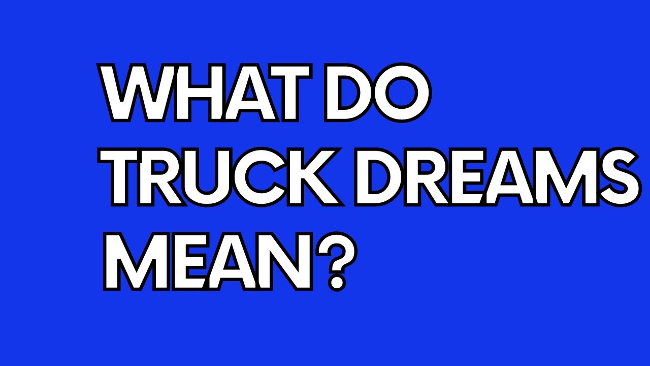 What is the biblical meaning of truck dreams?