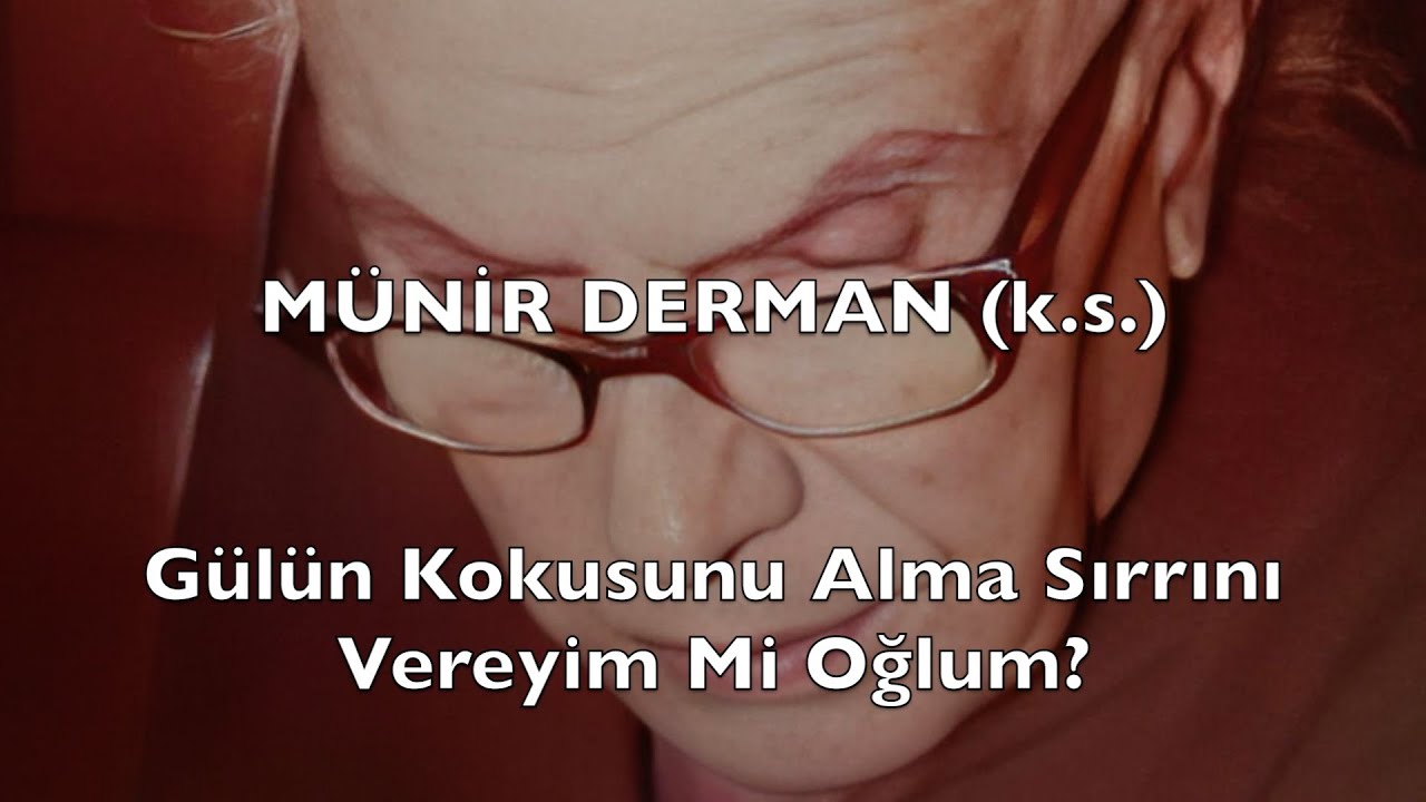 Gülün Kokusunu Alma Sırrını Vereyim Mi Oğlum? (Münir Derman (k.s.))