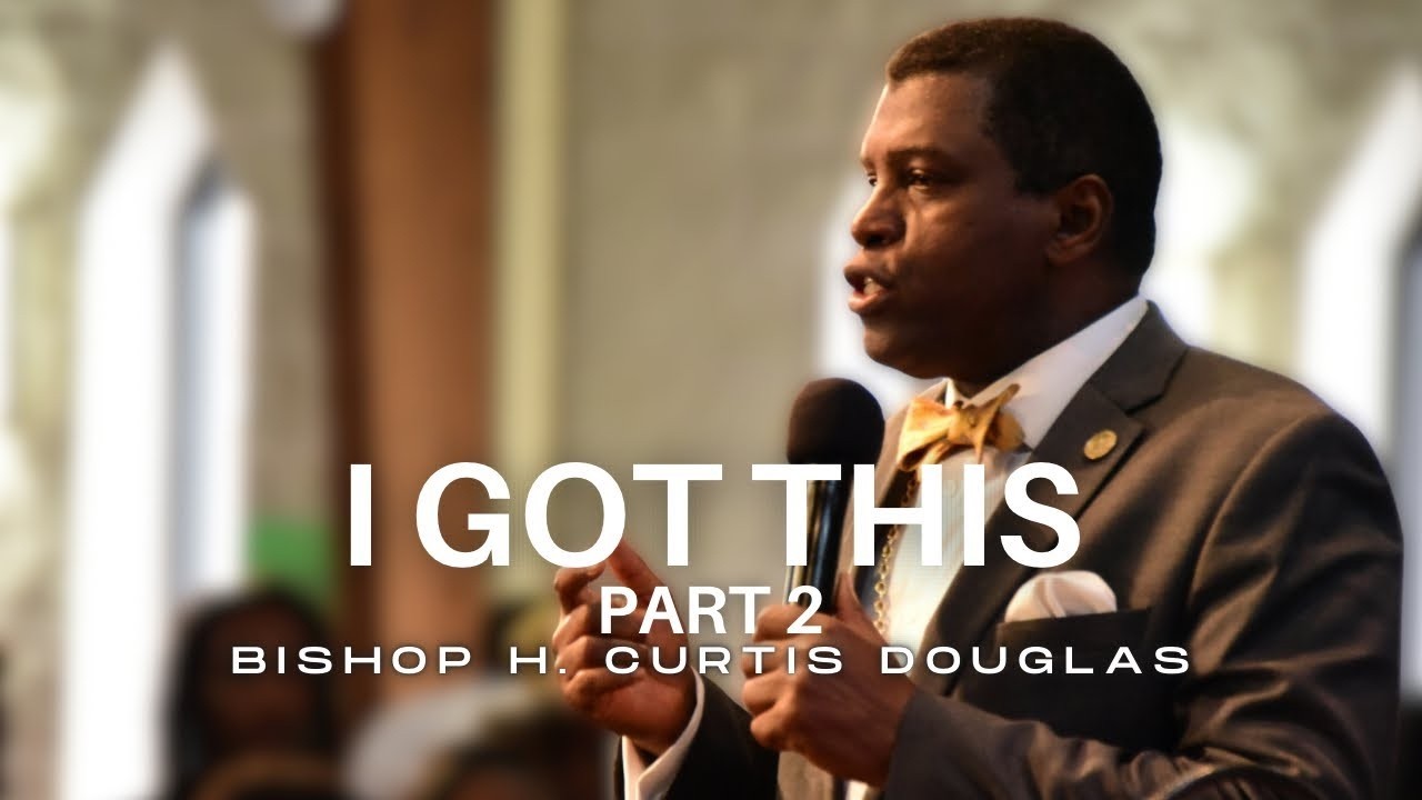 I Got This Pt. 2 | Bishop H. Curtis Douglas