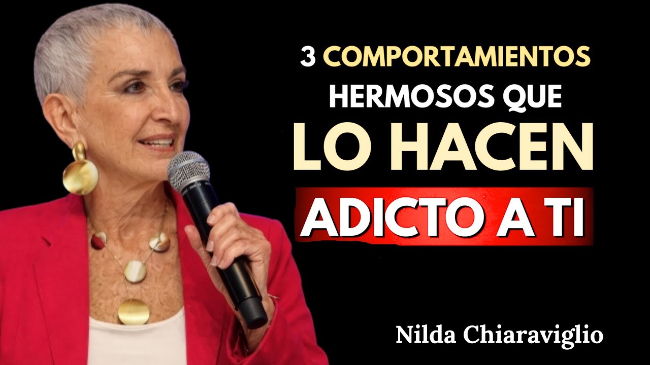 3 Comportamientos Hermosos que Despiertan su Adicción Emocional | Nilda Chiaraviglio