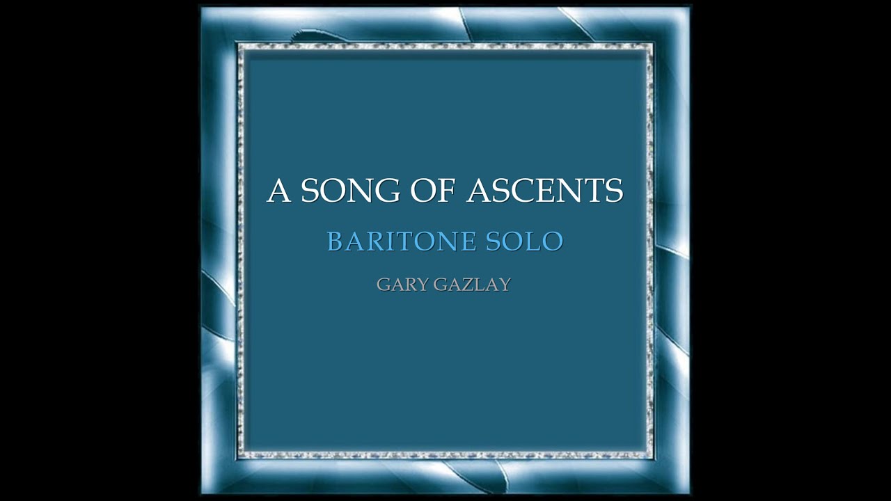 A SONG OF ASCENTS - (Baritone Solo)