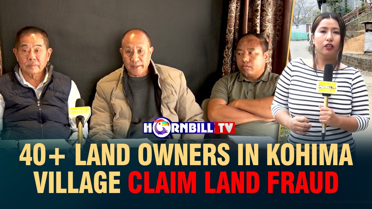 40+ LAND OWNERS IN KOHIMA VILLAGE CLAIM LAND FRAUD