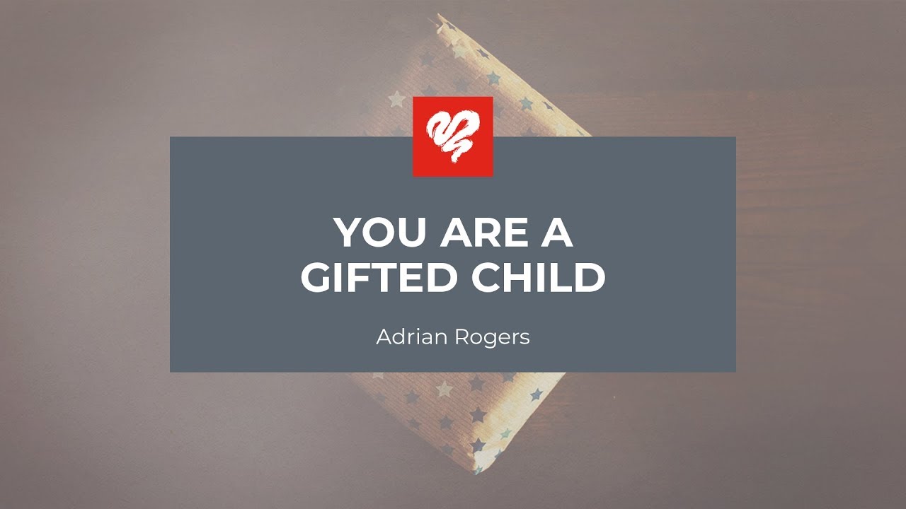 Adrian Rogers: You Are a Gifted Child (2201)