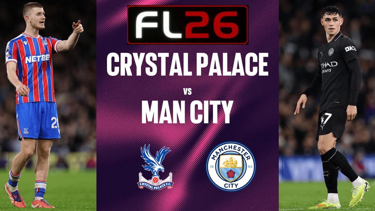 FOOTBALL LIFE 2026 EPL CRYSTAL PALACE VS MAN CITY