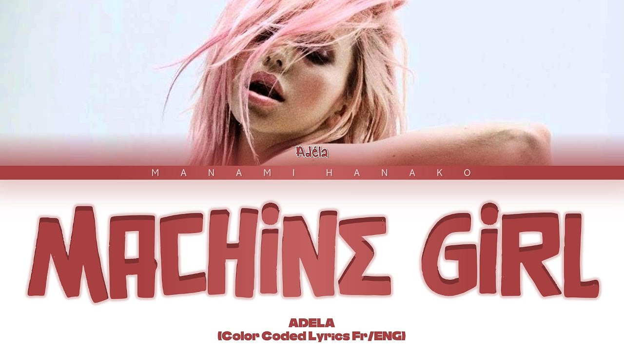 {VOSTFR} AD&Eacute;LA - 'MACHINE GIRL' (Color Coded Lyrics Fran&ccedil;ais/English)