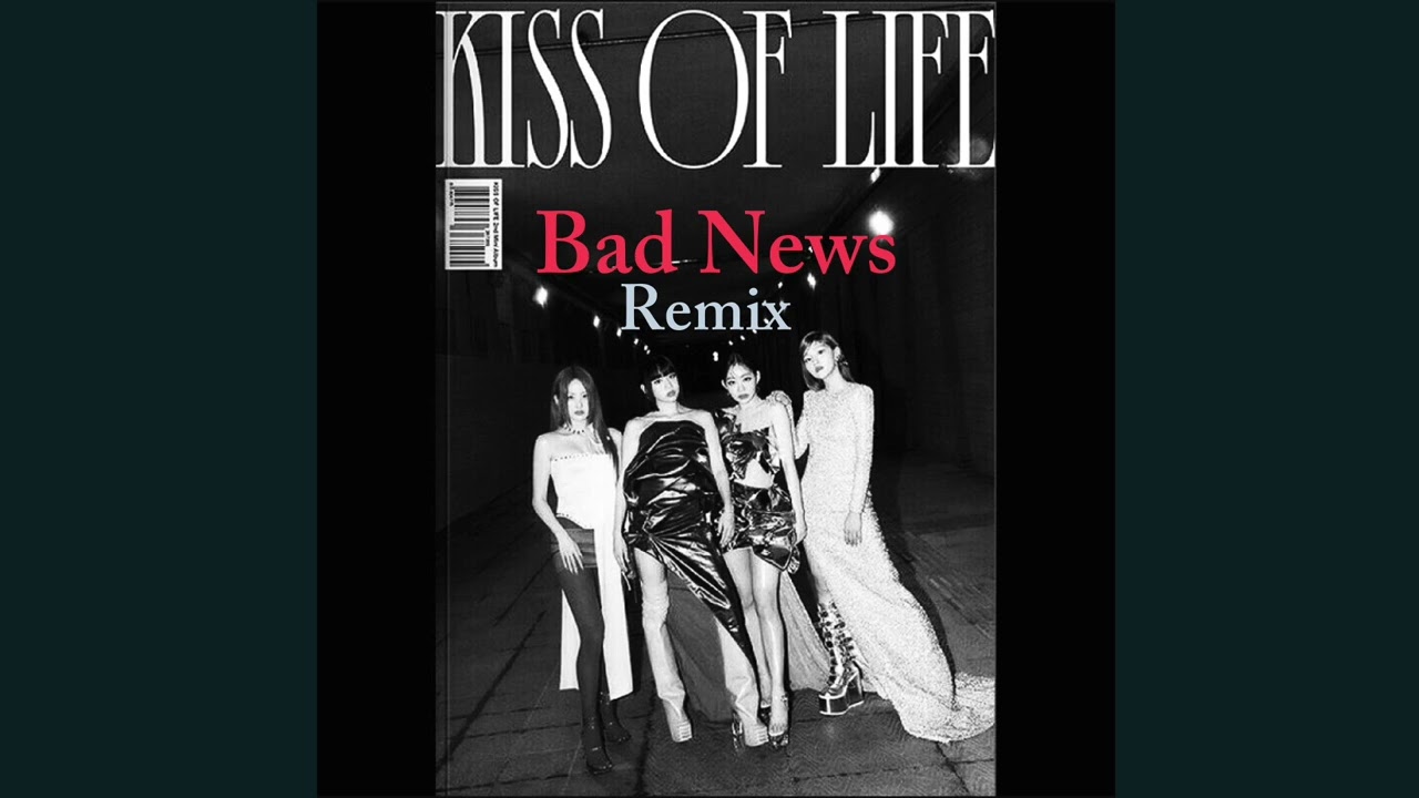 KISS OF LIFE (키스 오브 라이프) - Bad News REMIX