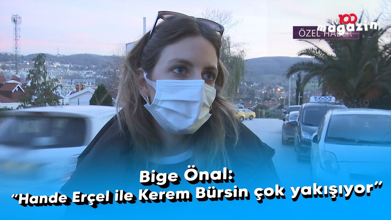 Bige Önal: Hande Erçel ile Kerem Bürsin çok yakışıyor