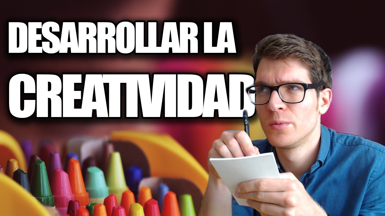 Cómo Desarrollar la Creatividad