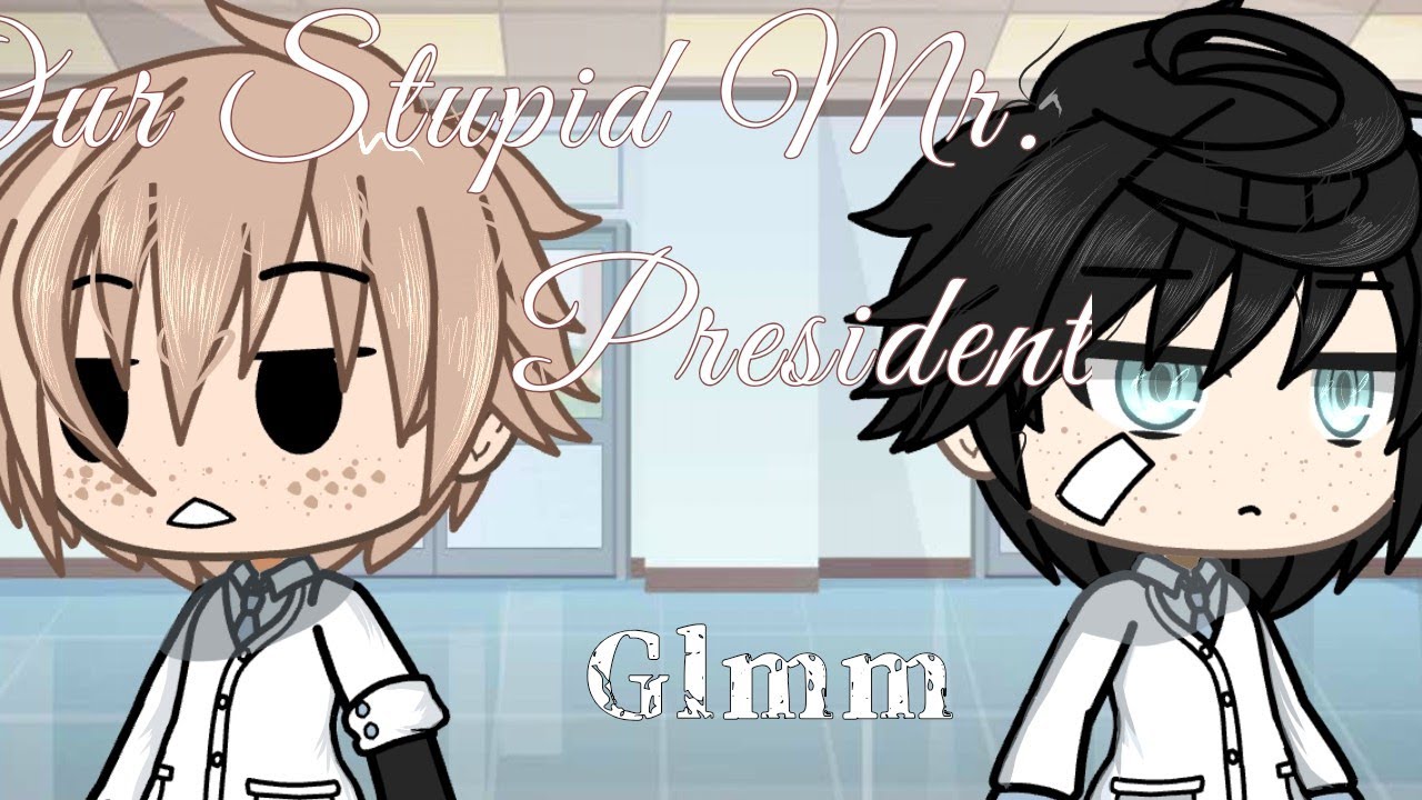 ⁂Our Stupid Mr. President ||Glmm ||BL |Gay ||Gacha life mini movie⁂
