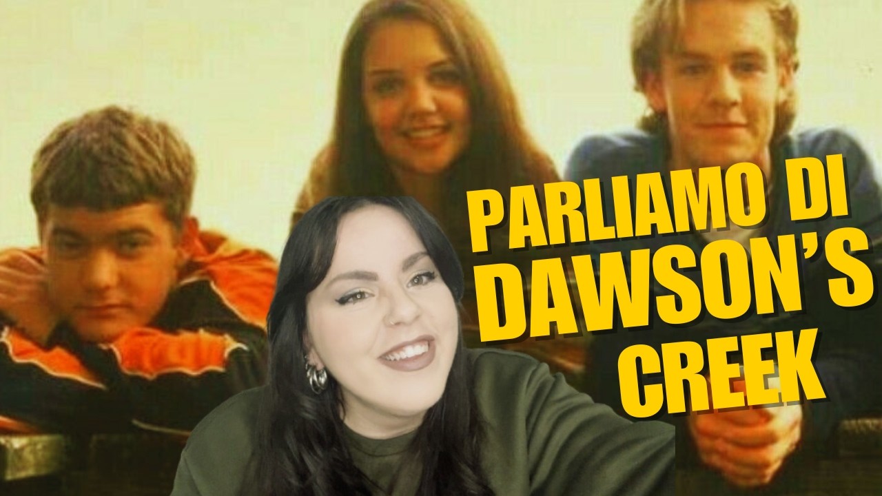 Rivedere DAWSON'S CREEK oggi | Benedetta Roberto