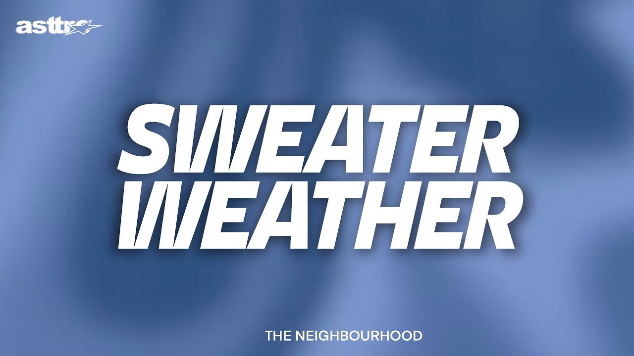 SWEATER WEATHER - THE NEIGHBOURHOOD