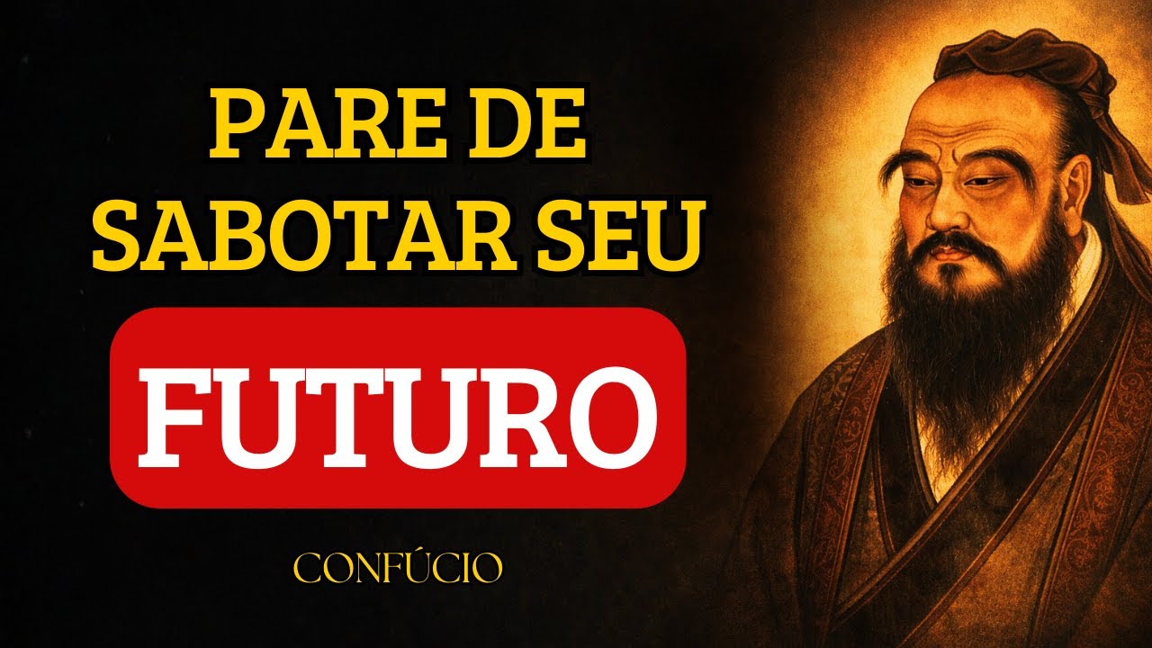 Como Parar de Sabotar Seu Próprio Futuro DEFINITIVAMENTE | Confúcio