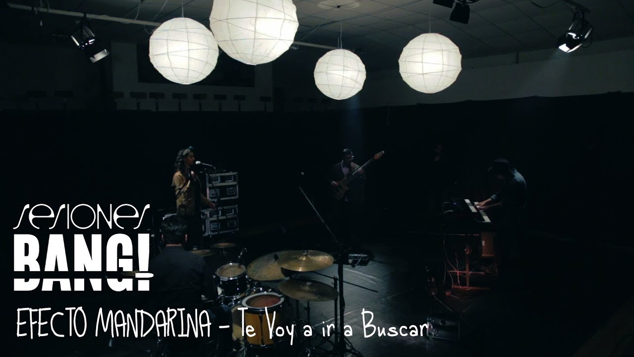 Sesiones Bang! Presenta Efecto Mandarina - Te Voy a Buscar