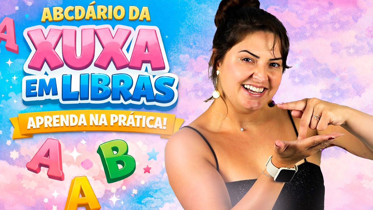 MÚSICA EM LIBRAS: ABECEDÁRIO DA XUXA EM LIBRAS | LÍNGUA DE SINAIS