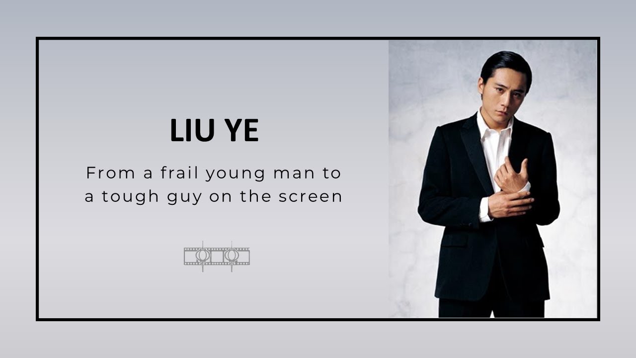 Liu Ye - From a frail young man to a tough guy on the screen