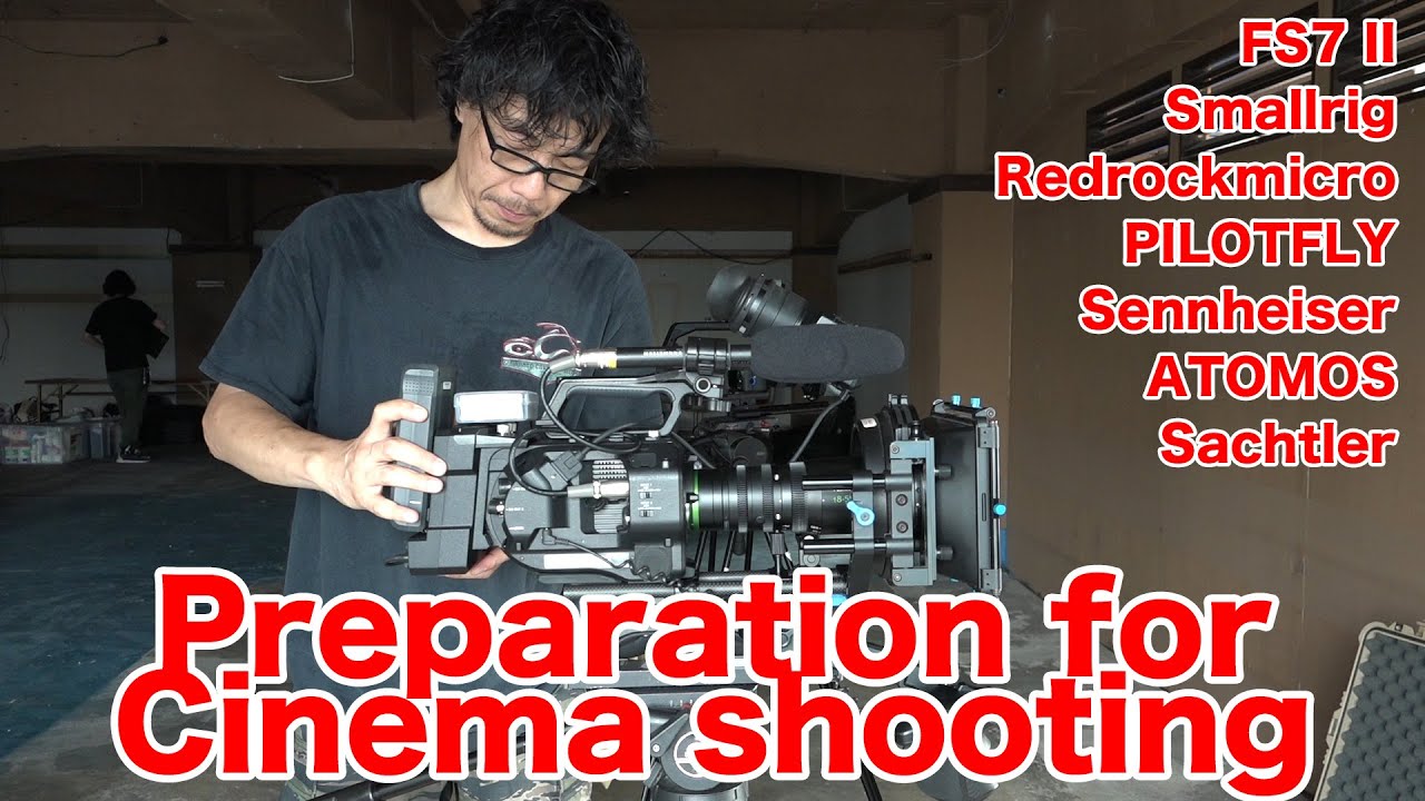 SONY FS7 II Camera Build 映画撮影準備風景
