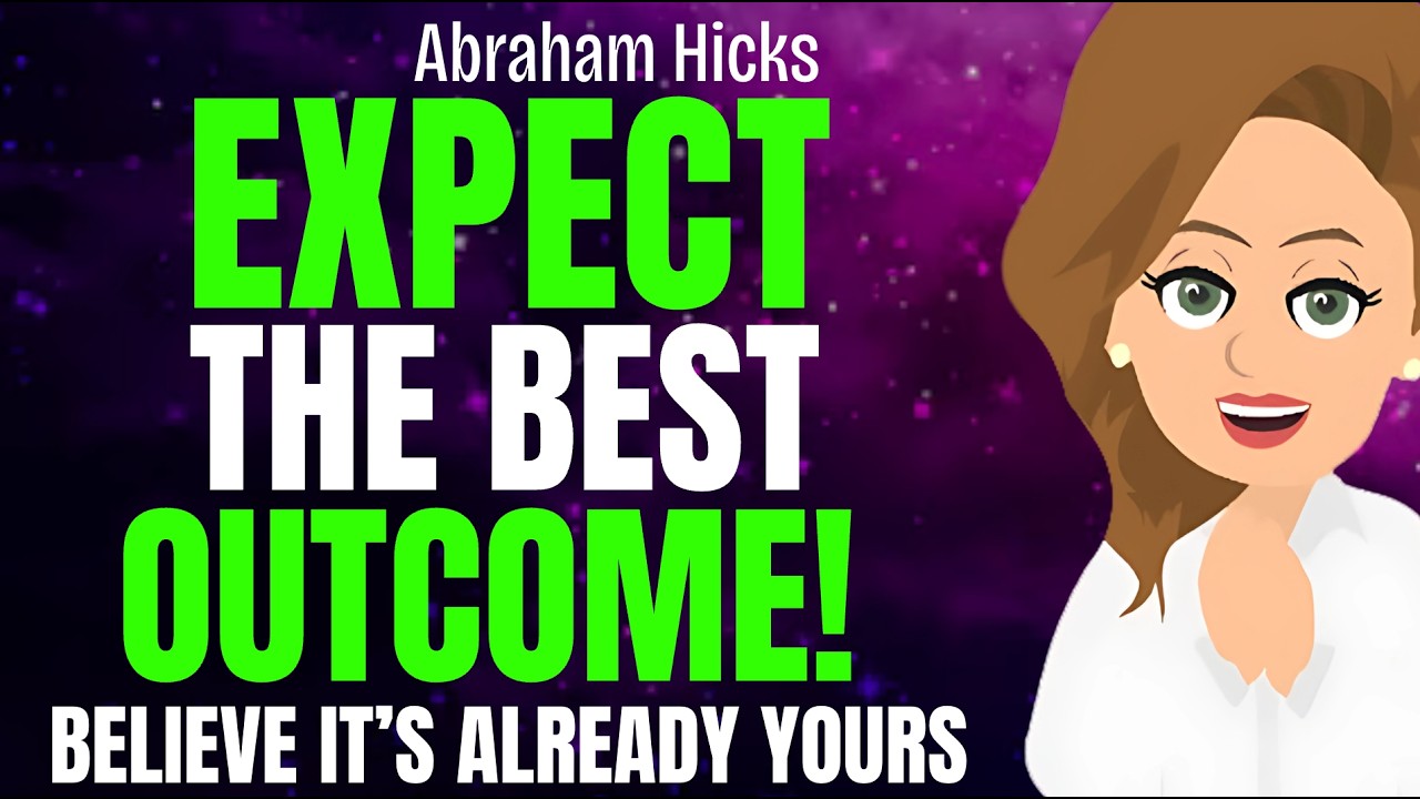 Expect The Best Outcome by Believing it's Already Yours 🔮 Abraham Hicks 2026