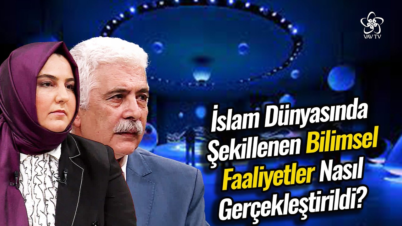 İslam Dünyasında Şekillenen Bilimsel Faaliyetler Nasıl Gerçekleştirildi? | VAV TV