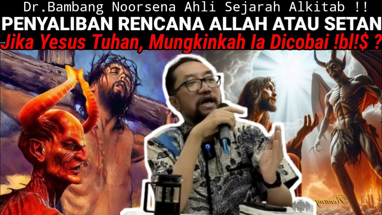 Dr.Bambang Noorsena - PENYALIBAN RENCANA ALLAH ATAU SETAN? Jika Yesus Tuhan,Mungkinkah Dicobai !bl!$