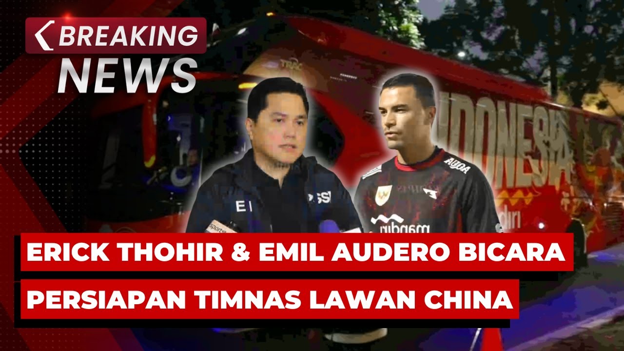 BREAKING NEWS - Erick Thohir dan Emil Audero Bicara Persiapan Timnas Indonesia Lawan China