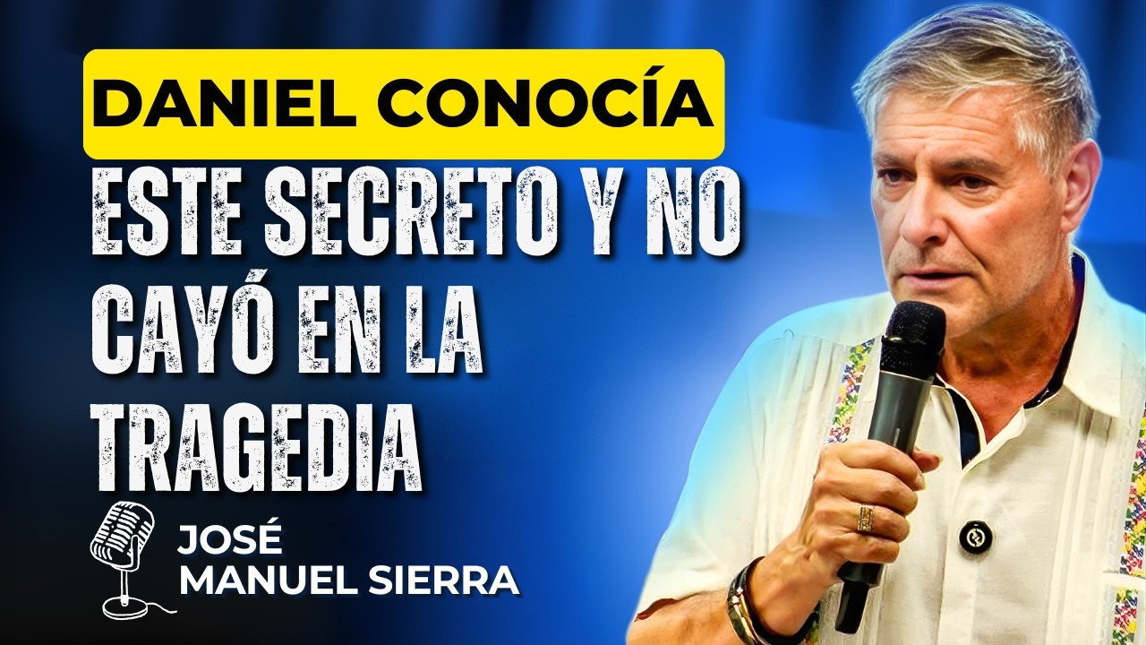 José Manuel Sierra PREDICAS - Daniel conocía este secreto y no cayó en la tragedia