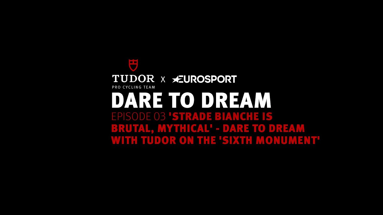 EPISODE 03 - 'STRADE BIANCHE IS BRUTAL, MYTHICAL' - DARE TO DREAM WITH TUDOR ON THE 'SIXTH MONUMENT'