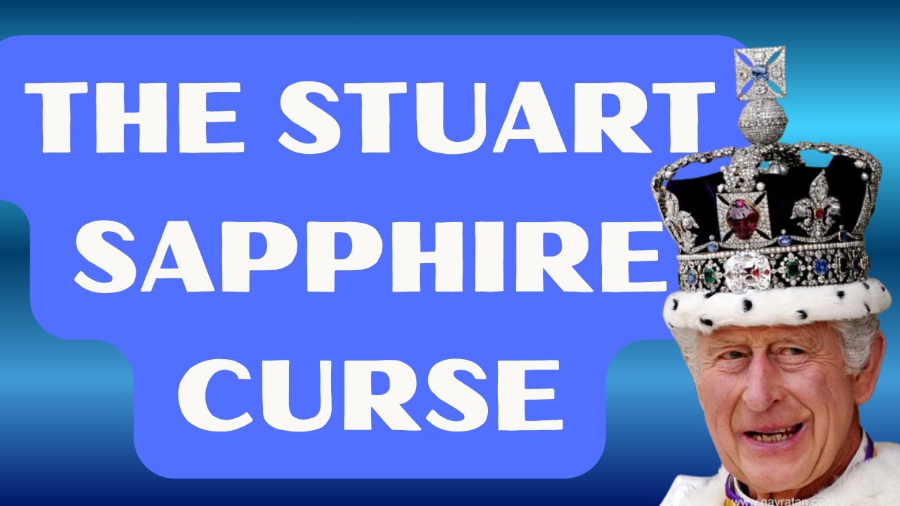PROPHECY: THE STUART SAPPHIRE CURSE. HOW DOES IT AFFECT KING CHARLES III?
