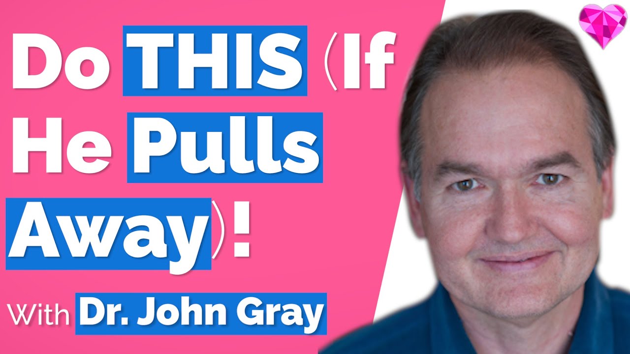 Man Pulling Away?  Do THIS!  With John Gray