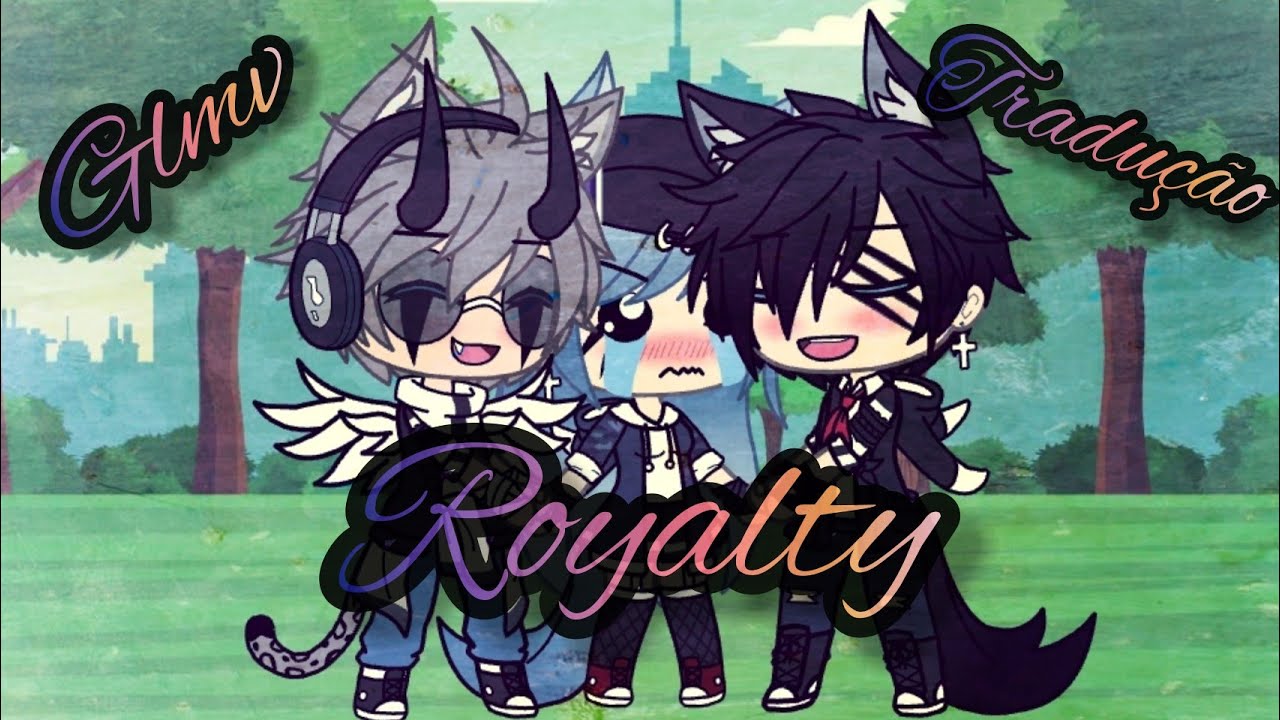 [°Royalty°] - \Tradução\ °{Glmv}°