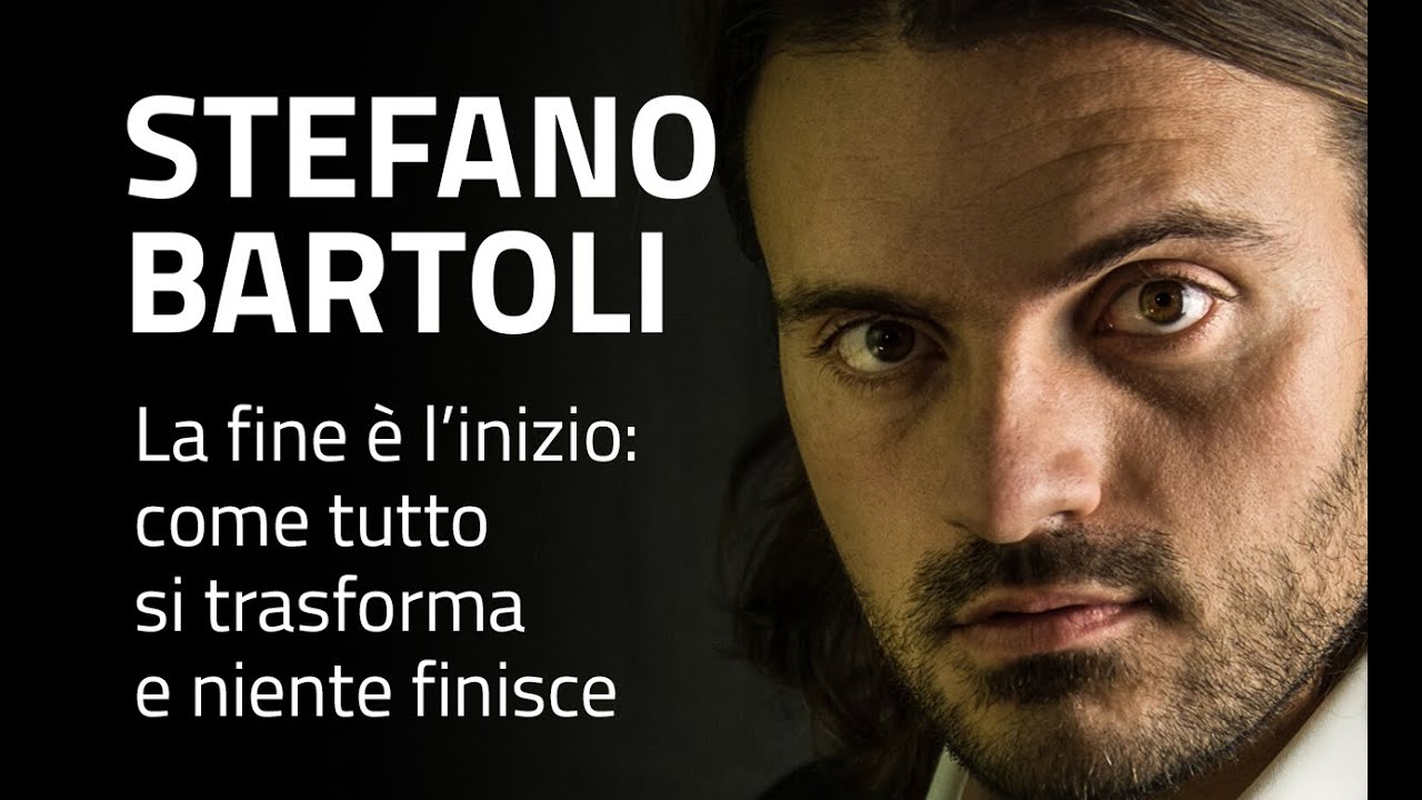 Stefano Bartoli - La fine è l'inizio: come tutto si trasforma e niente finisce