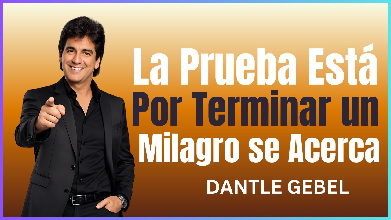 La prueba está por terminar, un milagro se acerca | Mensaje de Fe Poderoso Enseñanzas de Dante Gebel