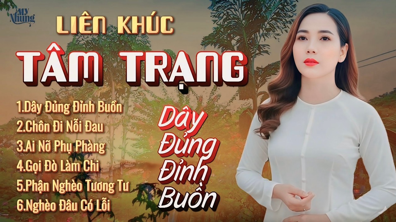►LIÊN KHÚC TÂM TRẠNG MỚI NHẤT - EM ĐI THEO CHỒNG, DÂY ĐỦNG ĐỈNH BUỒN - MỸ NHUNG, NGHE LÀ KHÓC