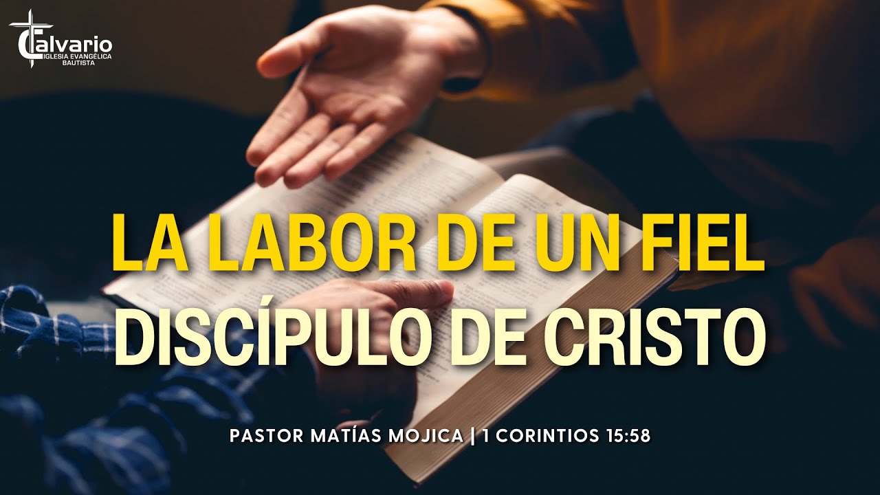 La labor de un fiel discípulo de Cristo | Pr. Matías Mojica | 1 Corintios 15:58