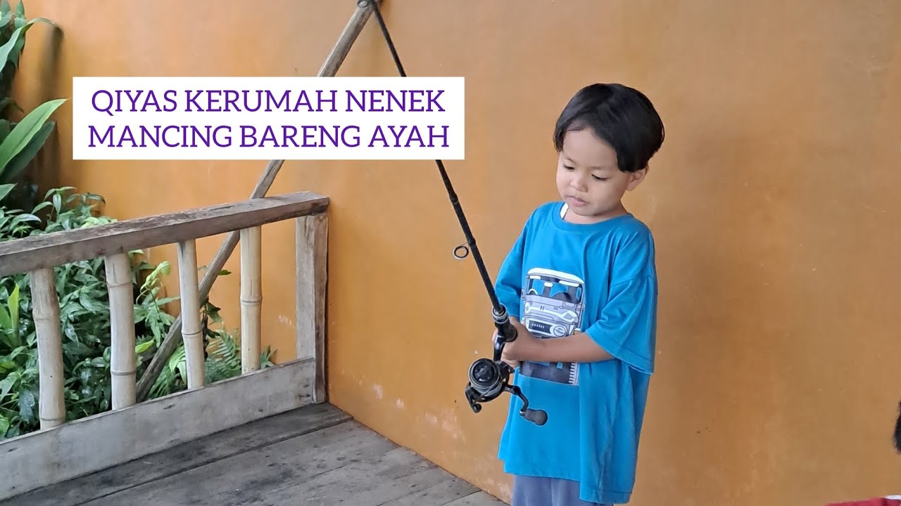 QIYAS KERUMAH NENEK, MANCING BARENG AYAH #mancing