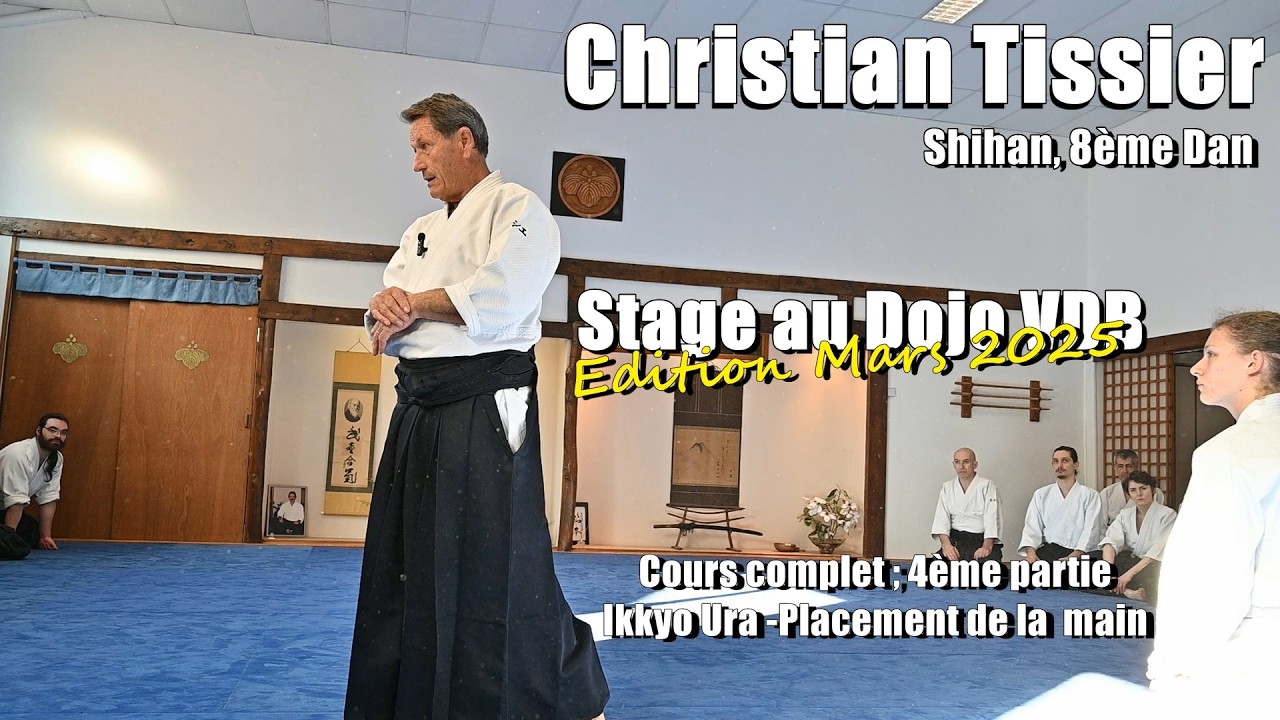 Christian Tissier : Aïkido Dojo VDB 1er Mars 2025 (stage complet 4/19) Ikkyo Ura-Placement de main