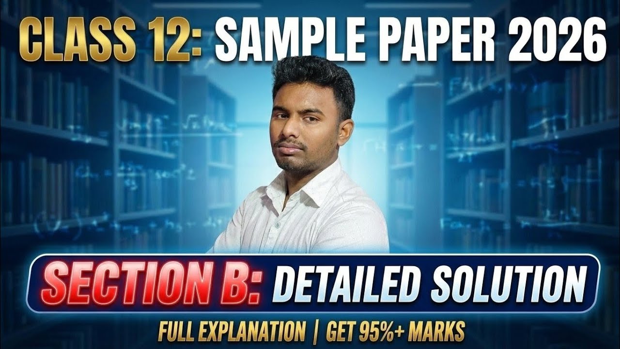 Class 12 Board 2026 Sample Paper Section B Detailed Solution | 100% Exam-Oriented