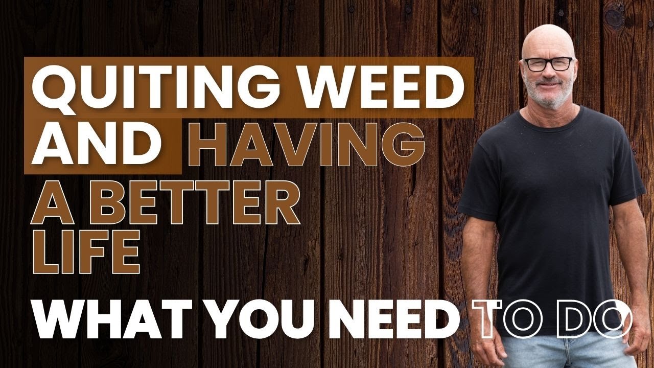 Quitting Weed and Having a Better Life - What You Need To Do